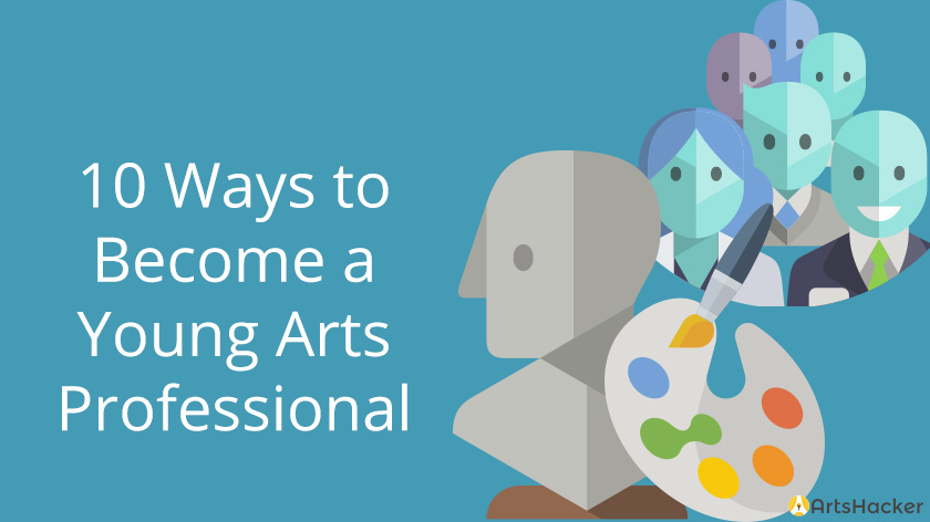 10 Ways to Become a Young Arts Professional