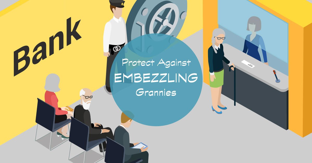 Protecting Yourself Against Embezzling Grannies