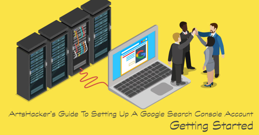 ArtsHacker's Guide To Setting Up A Google Search Console Account Getting Started